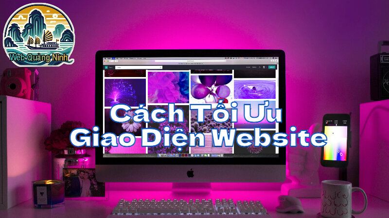 Cách Tối Ưu Giao Diện Website Phù Hợp Với Thương Hiệu